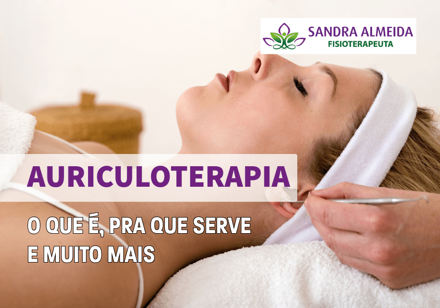 Auriculoterapia: O Que É, Pra Que Serve E Muito Mais
